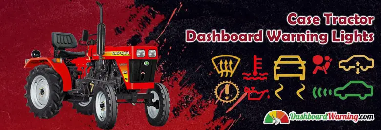 Case Tractor Warning Lights, Symbols, and Meanings