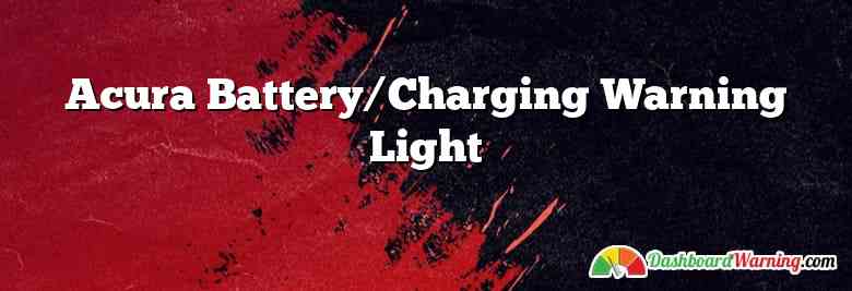 Acura Battery/Charging Warning Light