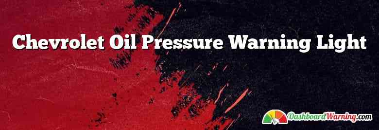 Chevrolet Oil Pressure Warning Light