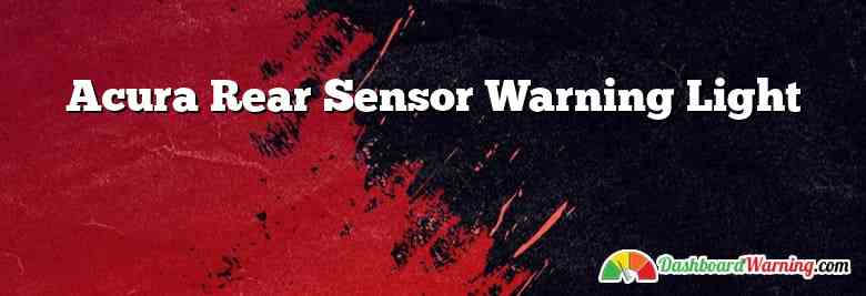 Acura Rear Sensor Warning Light