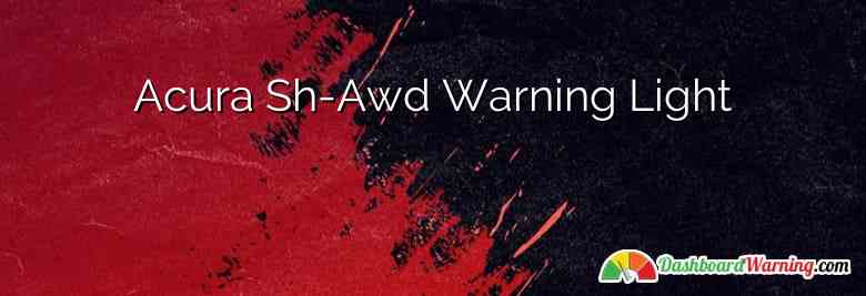 Acura Sh-Awd Warning Light