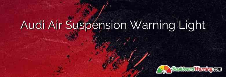 Audi Air Suspension Warning Light