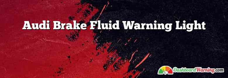 Audi Brake Fluid Warning Light