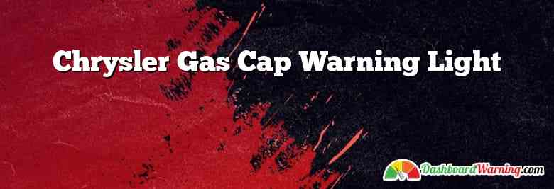 Chrysler Gas Cap Warning Light