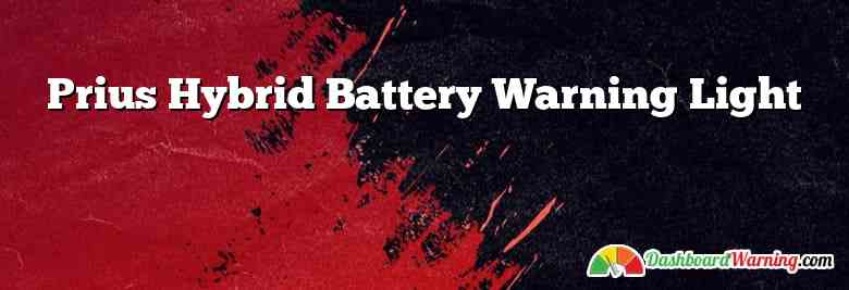 Prius Hybrid Battery Warning Light