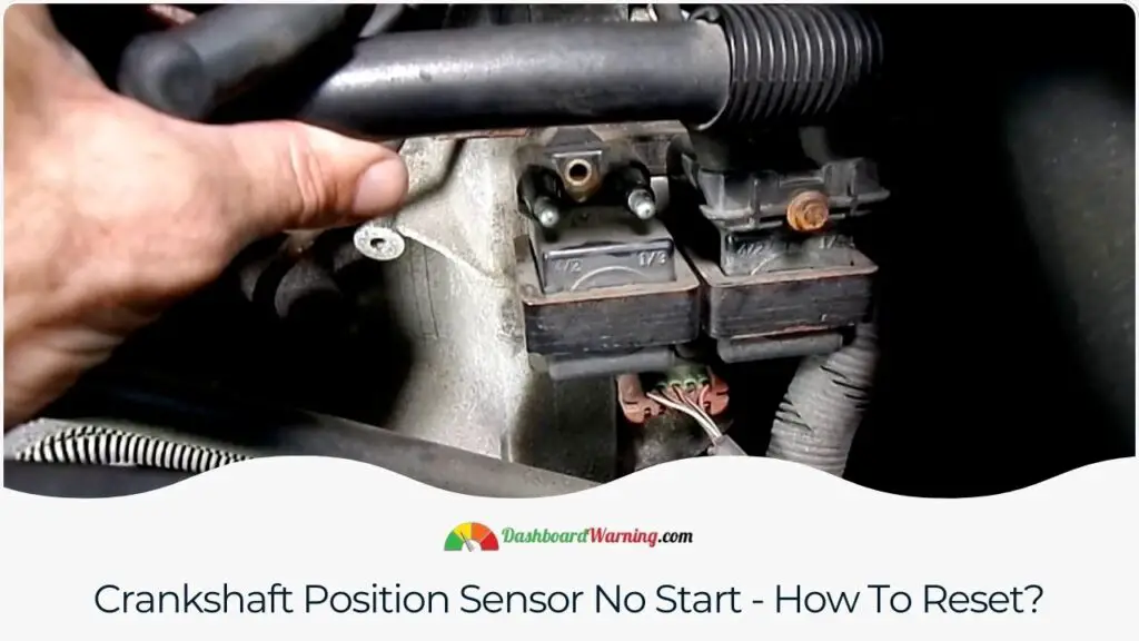 Crankshaft Position Sensor No Start - How To Reset?
