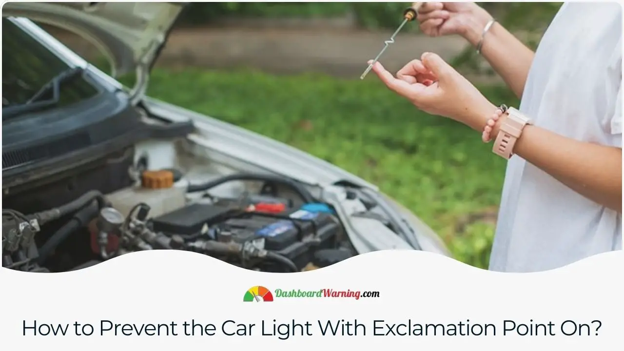 Tips for maintaining vehicle health to avoid triggering the exclamation mark warning light, like regular tire pressure checks and brake system maintenance.