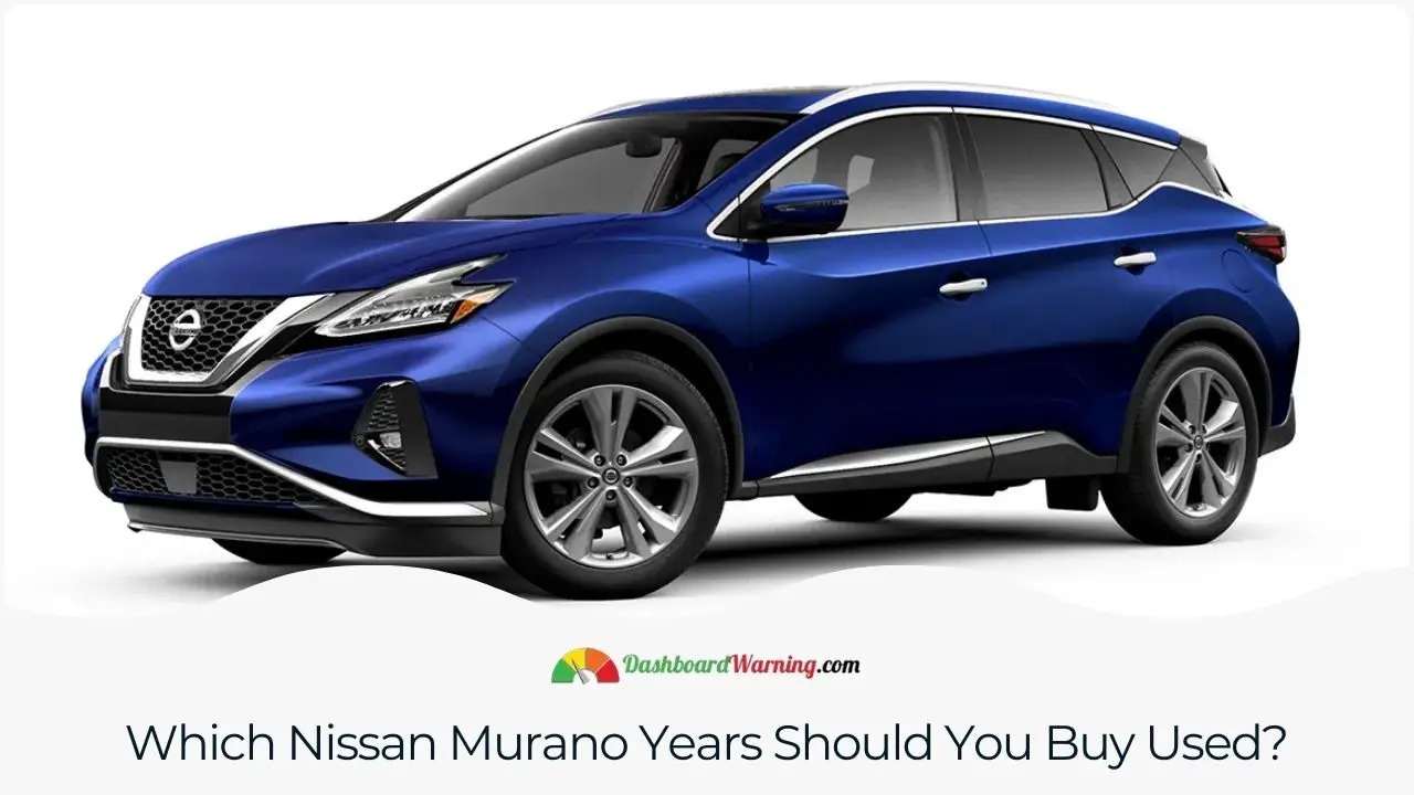 Recommendations on the most reliable Nissan Murano model years to consider for used purchases.