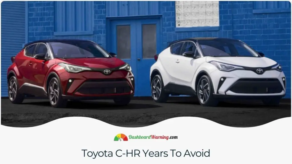 Toyota C-HR Years To Avoid