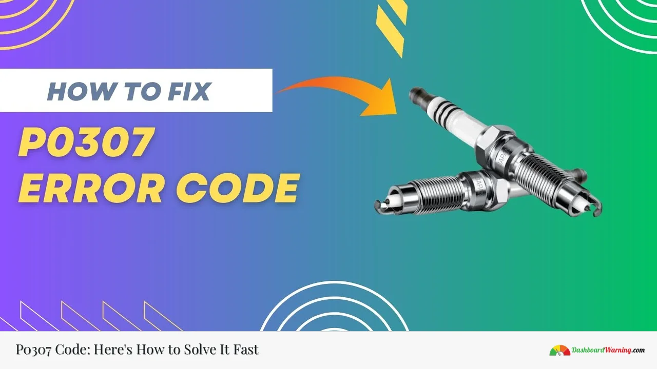 P0307 Code: Here's How to Solve It Fast